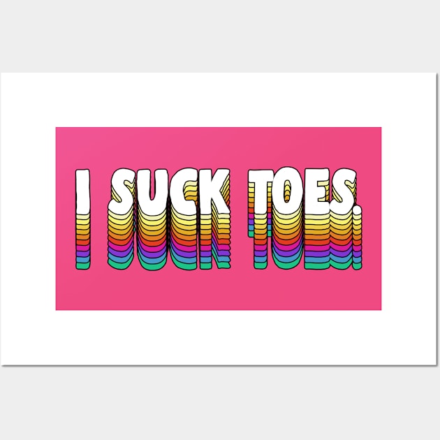 I Suck Toes - Foot Fetish Fans Wall Art by DankFutura